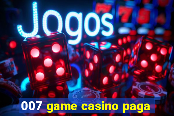 007 game casino paga